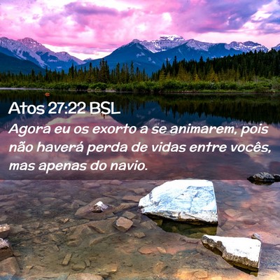 Picture 02 - Atos 27:22 BSL - Agora eu os exorto a se animarem, pois não - Bible Verse Picture
