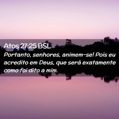 Picture 02 - Atos 27:25 BSL - Portanto, senhores, animem-se! Pois eu acredito - Bible Verse Picture