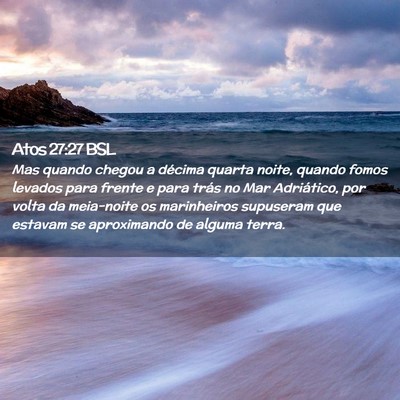 Picture 02 - Atos 27:27 BSL - Mas quando chegou a décima quarta noite, quando - Bible Verse Picture