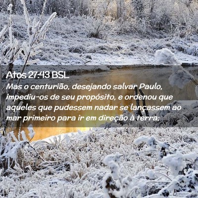 Picture 02 - Atos 27:43 BSL - Mas o centurião, desejando salvar Paulo, - Bible Verse Picture