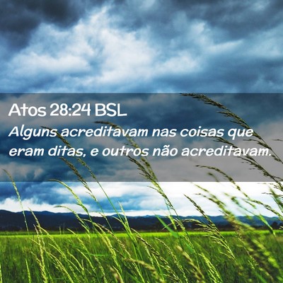 Picture 02 - Atos 28:24 BSL - Alguns acreditavam nas coisas que eram ditas, e - Bible Verse Picture