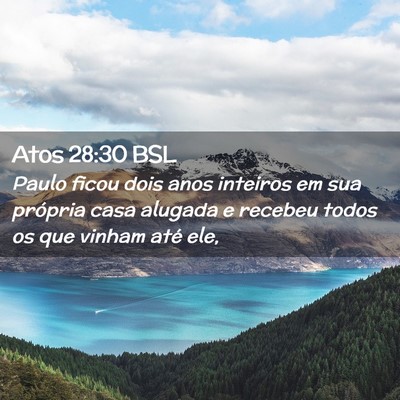Picture 02 - Atos 28:30 BSL - Paulo ficou dois anos inteiros em sua própria - Bible Verse Picture