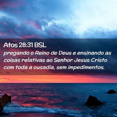 Picture 02 - Atos 28:31 BSL - pregando o Reino de Deus e ensinando as coisas - Bible Verse Picture