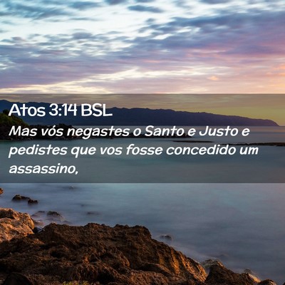 Picture 02 - Atos 3:14 BSL - Mas vós negastes o Santo e Justo e pedistes que - Bible Verse Picture