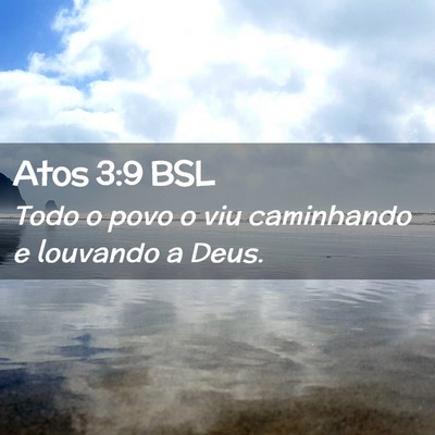 Picture 02 - Atos 3:9 BSL - Todo o povo o viu caminhando e louvando a - Bible Verse Picture