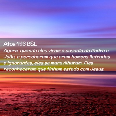 Picture 02 - Atos 4:13 BSL - Agora, quando eles viram a ousadia de Pedro e - Bible Verse Picture