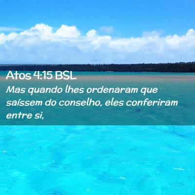 Picture 02 - Atos 4:15 BSL - Mas quando lhes ordenaram que saíssem do - Bible Verse Picture
