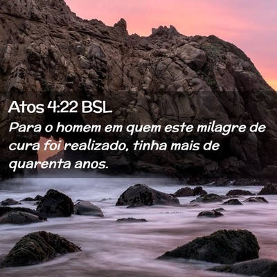 Picture 02 - Atos 4:22 BSL - Para o homem em quem este milagre de cura foi - Bible Verse Picture