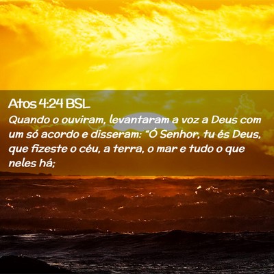 Picture 02 - Atos 4:24 BSL - Quando o ouviram, levantaram a voz a Deus com um - Bible Verse Picture