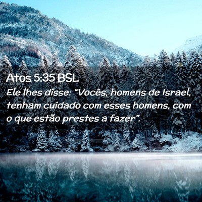 Picture 02 - Atos 5:35 BSL - Ele lhes disse: “Vocês, homens de Israel, - Bible Verse Picture