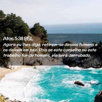 Picture 02 - Atos 5:38 BSL - Agora eu lhes digo, retirem-se desses homens e os - Bible Verse Picture