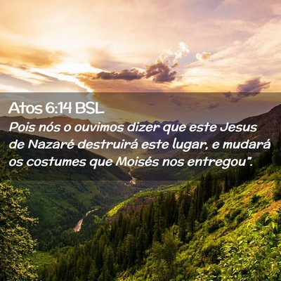 Picture 02 - Atos 6:14 BSL - Pois nós o ouvimos dizer que este Jesus de - Bible Verse Picture