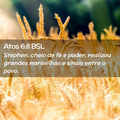 Picture 02 - Atos 6:8 BSL - Stephen, cheio de fé e poder, realizou grandes - Bible Verse Picture