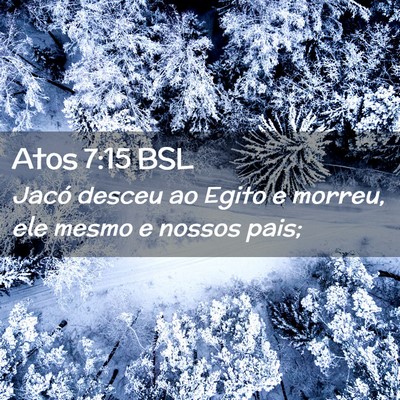 Picture 02 - Atos 7:15 BSL - Jacó desceu ao Egito e morreu, ele mesmo e - Bible Verse Picture