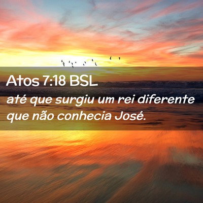 Picture 02 - Atos 7:18 BSL - até que surgiu um rei diferente que não - Bible Verse Picture