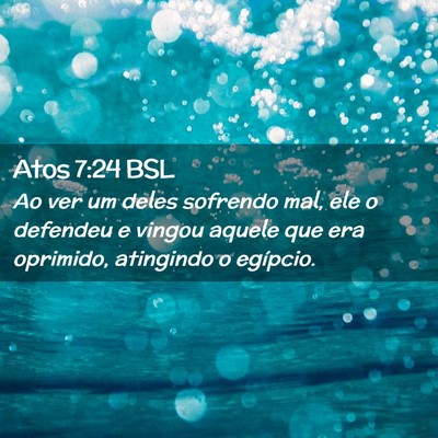 Picture 02 - Atos 7:24 BSL - Ao ver um deles sofrendo mal, ele o defendeu e - Bible Verse Picture