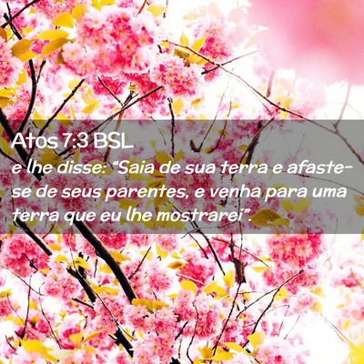 Picture 02 - Atos 7:3 BSL - e lhe disse: “Saia de sua terra e afaste-se de - Bible Verse Picture