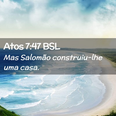 Picture 02 - Atos 7:47 BSL - Mas Salomão construiu-lhe uma - Bible Verse Picture