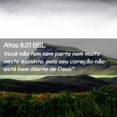 Picture 02 - Atos 8:21 BSL - Você não tem nem parte nem muito neste assunto, - Bible Verse Picture