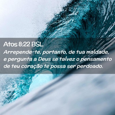 Picture 02 - Atos 8:22 BSL - Arrepende-te, portanto, de tua maldade, e - Bible Verse Picture