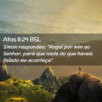 Picture 02 - Atos 8:24 BSL - Simon respondeu: “Rogai por mim ao Senhor, para - Bible Verse Picture