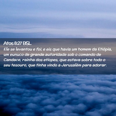 Picture 02 - Atos 8:27 BSL - Ele se levantou e foi; e eis que havia um homem - Bible Verse Picture