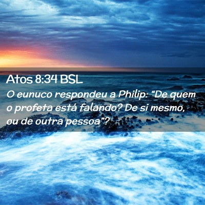 Picture 02 - Atos 8:34 BSL - O eunuco respondeu a Philip: “De quem o profeta - Bible Verse Picture