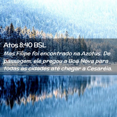Picture 02 - Atos 8:40 BSL - Mas Filipe foi encontrado na Azotus. De passagem, - Bible Verse Picture