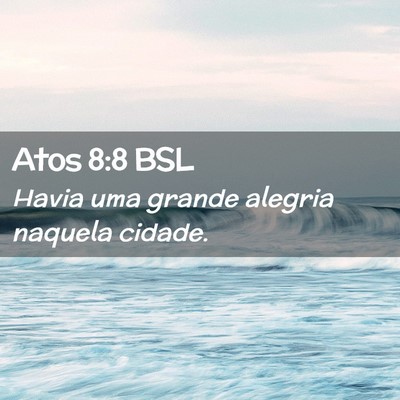 Picture 02 - Atos 8:8 BSL - Havia uma grande alegria naquela - Bible Verse Picture