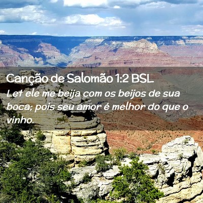 Picture 02 - Canção de Salomão 1:2 BSL - Let ele me beija com os beijos de sua boca; pois - Bible Verse Picture