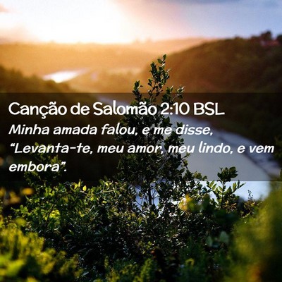 Picture 02 - Canção de Salomão 2:10 BSL - Minha amada falou, e me disse, “Levanta-te, meu - Bible Verse Picture