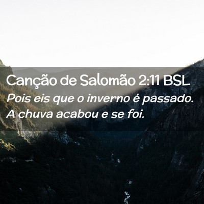 Picture 02 - Canção de Salomão 2:11 BSL - Pois eis que o inverno é passado. A chuva acabou - Bible Verse Picture