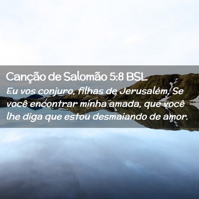 Picture 02 - Canção de Salomão 5:8 BSL - Eu vos conjuro, filhas de Jerusalém, Se você - Bible Verse Picture