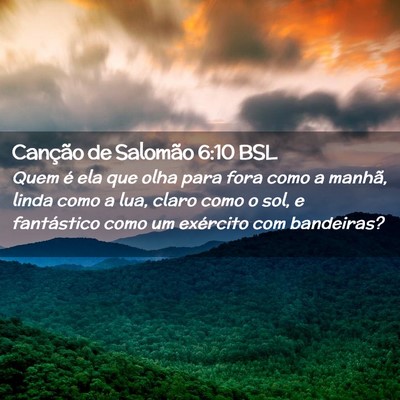 Picture 02 - Canção de Salomão 6:10 BSL - Quem é ela que olha para fora como a manhã, - Bible Verse Picture