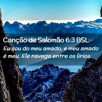Picture 02 - Canção de Salomão 6:3 BSL - Eu sou do meu amado, e meu amado é meu. Ele - Bible Verse Picture