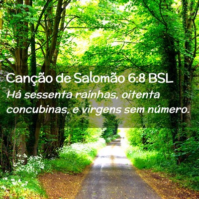 Picture 02 - Canção de Salomão 6:8 BSL - Há sessenta rainhas, oitenta concubinas, e - Bible Verse Picture