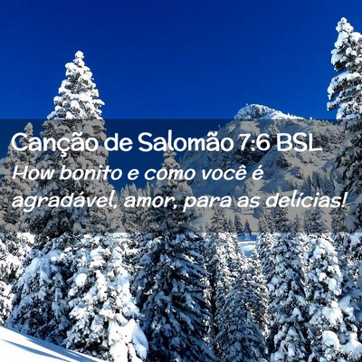 Picture 02 - Canção de Salomão 7:6 BSL - How bonito e como você é agradável, amor, para - Bible Verse Picture