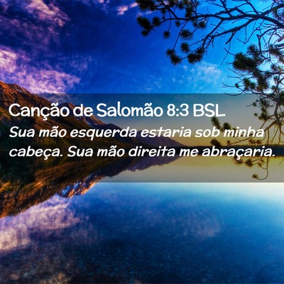 Picture 02 - Canção de Salomão 8:3 BSL - Sua mão esquerda estaria sob minha cabeça. Sua - Bible Verse Picture