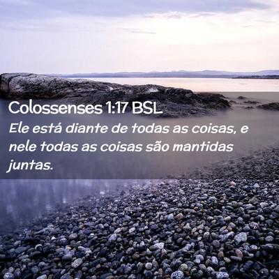 Picture 02 - Colossenses 1:17 BSL - Ele está diante de todas as coisas, e nele todas - Bible Verse Picture