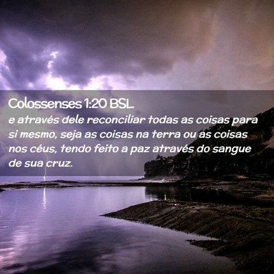 Picture 02 - Colossenses 1:20 BSL - e através dele reconciliar todas as coisas para - Bible Verse Picture