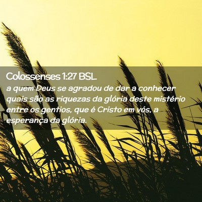 Picture 02 - Colossenses 1:27 BSL - a quem Deus se agradou de dar a conhecer quais - Bible Verse Picture
