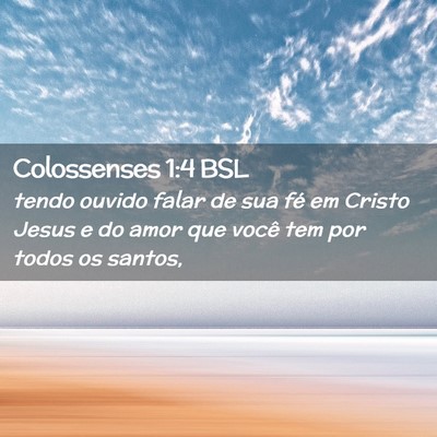 Picture 02 - Colossenses 1:4 BSL - tendo ouvido falar de sua fé em Cristo Jesus e - Bible Verse Picture