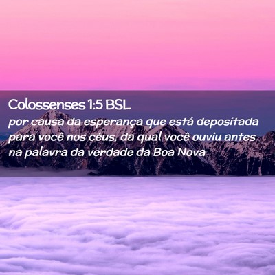 Picture 02 - Colossenses 1:5 BSL - por causa da esperança que está depositada para - Bible Verse Picture