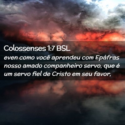 Picture 02 - Colossenses 1:7 BSL - even como você aprendeu com Epáfras nosso amado - Bible Verse Picture