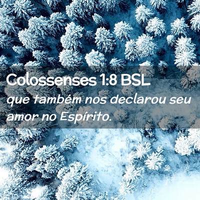 Picture 02 - Colossenses 1:8 BSL - que também nos declarou seu amor no - Bible Verse Picture
