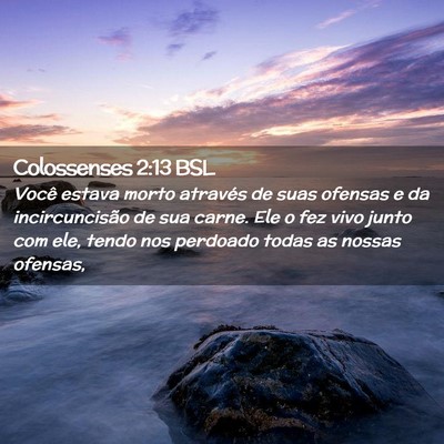 Picture 02 - Colossenses 2:13 BSL - Você estava morto através de suas ofensas e da - Bible Verse Picture