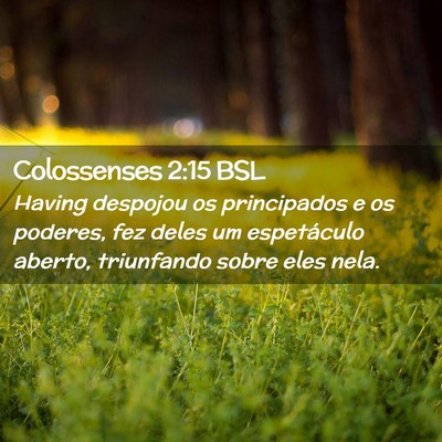 Picture 02 - Colossenses 2:15 BSL - Having despojou os principados e os poderes, fez - Bible Verse Picture
