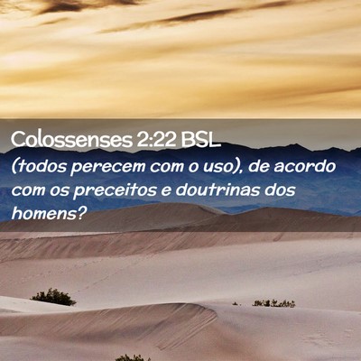 Picture 02 - Colossenses 2:22 BSL - (todos perecem com o uso), de acordo com os - Bible Verse Picture