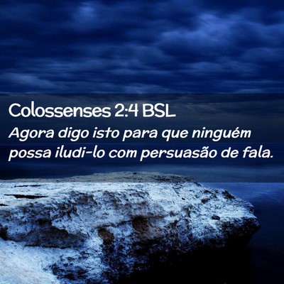 Picture 02 - Colossenses 2:4 BSL - Agora digo isto para que ninguém possa iludi-lo - Bible Verse Picture