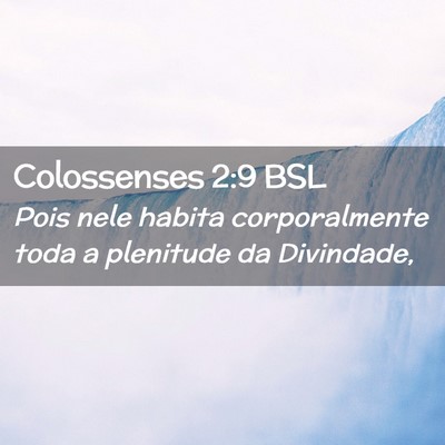 Picture 02 - Colossenses 2:9 BSL - Pois nele habita corporalmente toda a plenitude - Bible Verse Picture